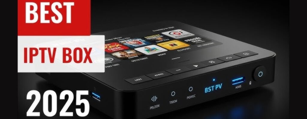 How to Choose the Best IPTV Box for Seamless 4K Streaming